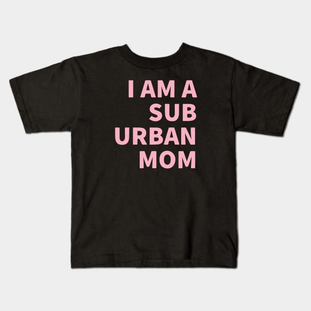 I Am A Suburban Mom Kids T-Shirt by Red Wolf Rustics And Outfitters